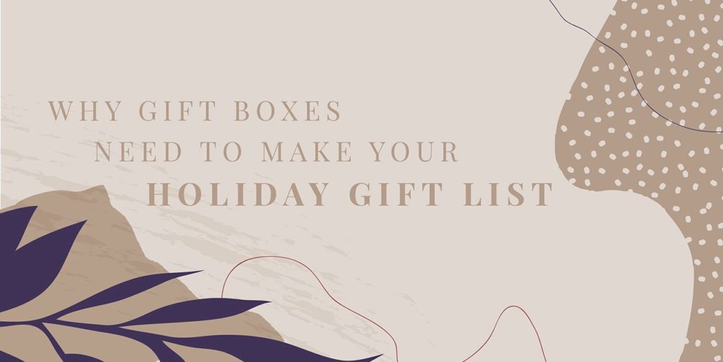 Decorative text reads, "Why gift boxes need to make your holiday gift list."